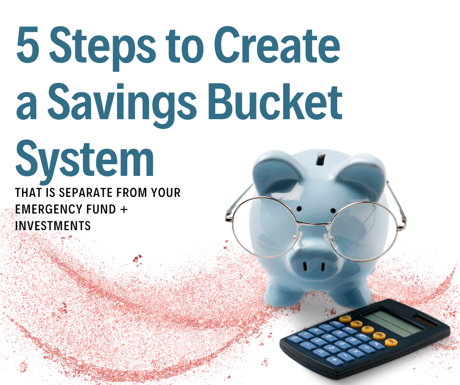 5 Steps to Create a Savings Bucket System (never be stressed about big bills again!) That Is Separate From Emergency Fund + Investments